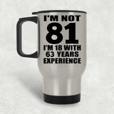 81st Birthday I'm Not 81 I'm 18 With 63 Years Experience - Silver Travel Mug