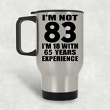 83rd Birthday I'm Not 83 I'm 18 With 65 Years Experience - Silver Travel Mug
