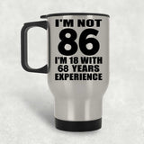 86th Birthday I'm Not 86 I'm 18 With 68 Years Experience - Silver Travel Mug
