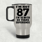87th Birthday I'm Not 87 I'm 18 With 69 Years Experience - Silver Travel Mug