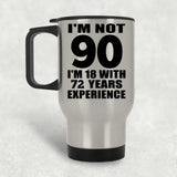 90th Birthday I'm Not 90 I'm 18 With 72 Years Experience - Silver Travel Mug