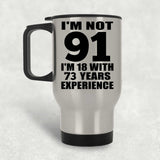 91st Birthday I'm Not 91 I'm 18 With 73 Years Experience - Silver Travel Mug