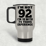 92nd Birthday I'm Not 92 I'm 18 With 74 Years Experience - Silver Travel Mug