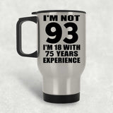 93rd Birthday I'm Not 93 I'm 18 With 75 Years Experience - Silver Travel Mug