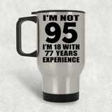 95th Birthday I'm Not 95 I'm 18 With 77 Years Experience - Silver Travel Mug