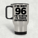 96th Birthday I'm Not 96 I'm 18 With 78 Years Experience - Silver Travel Mug