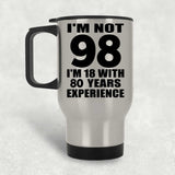 98th Birthday I'm Not 98 I'm 18 With 80 Years Experience - Silver Travel Mug