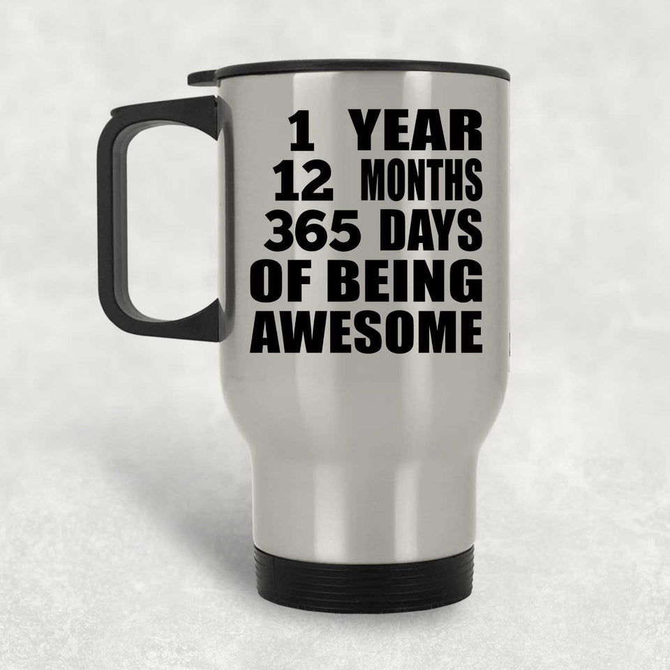 1st Birthday 1 Year 12 Months 365 Days Of Awesome - Silver Travel Mug