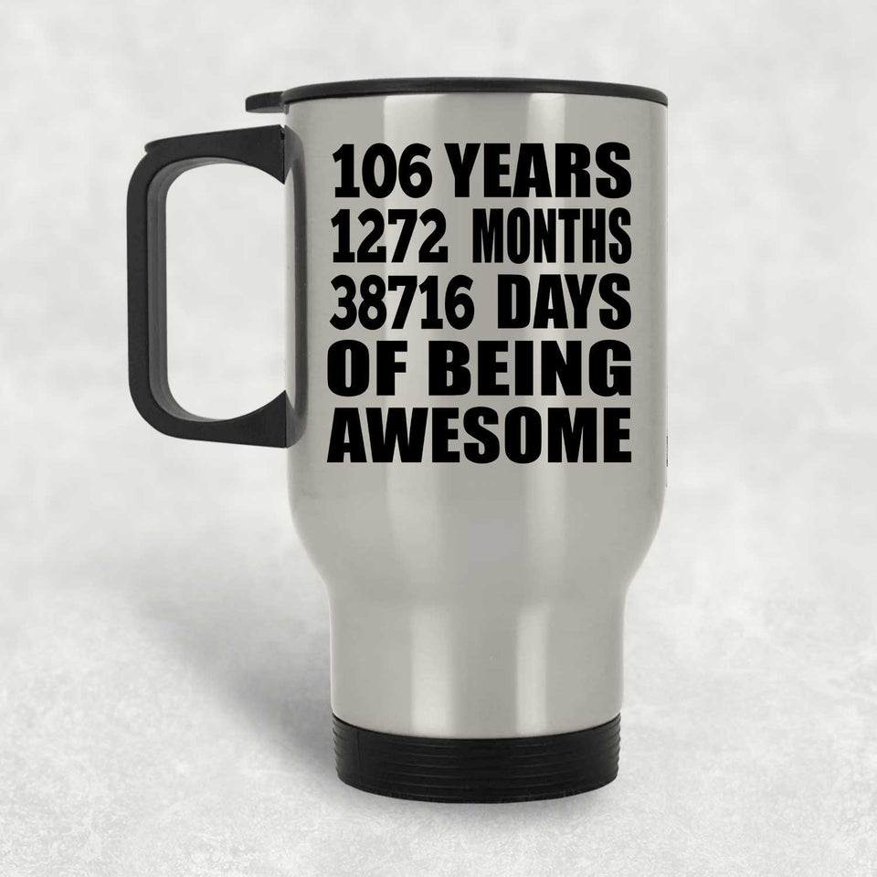106th Birthday 106 Years 1272 Months 38716 Days Of Awesome - Silver Travel Mug
