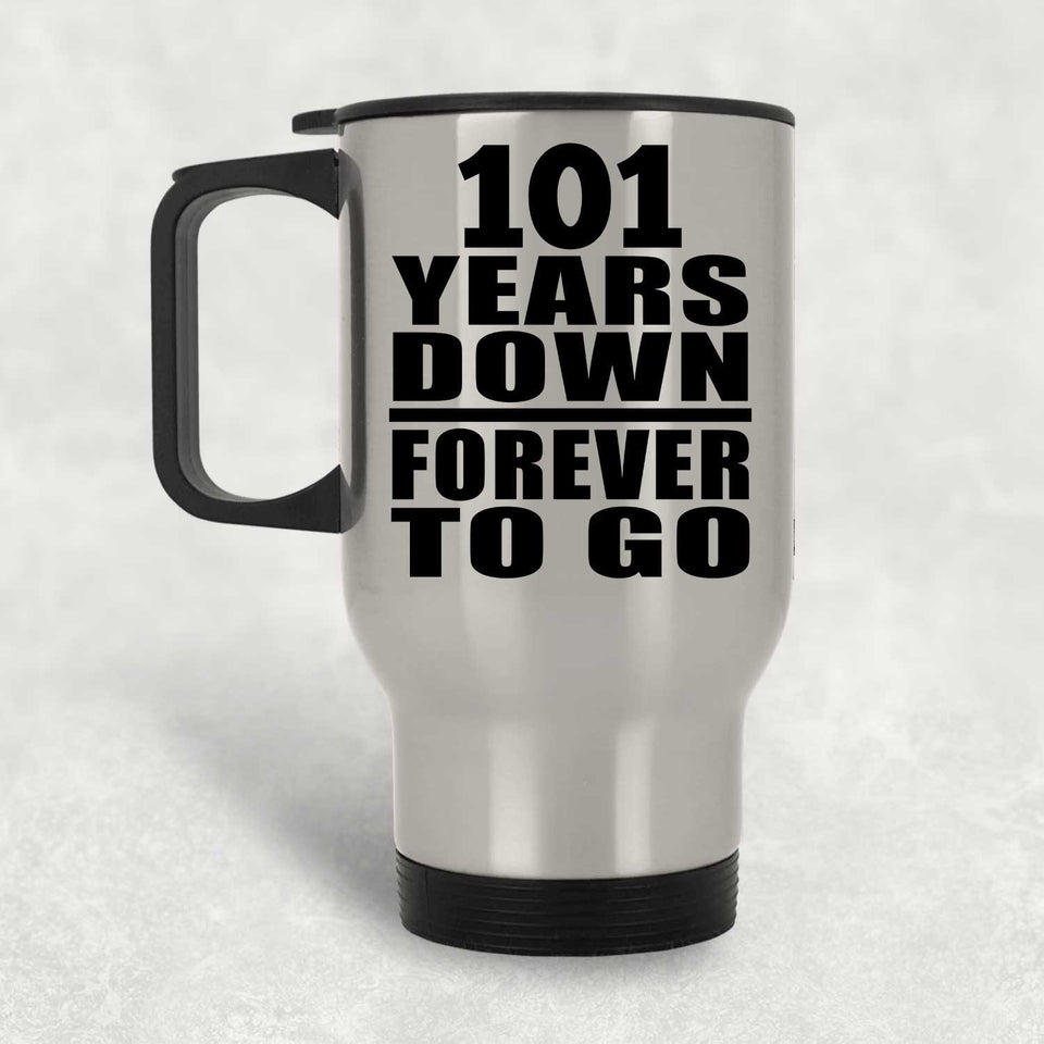 101st Anniversary 101 Years Down Forever to Go - Silver Travel Mug