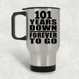 101st Anniversary 101 Years Down Forever to Go - Silver Travel Mug