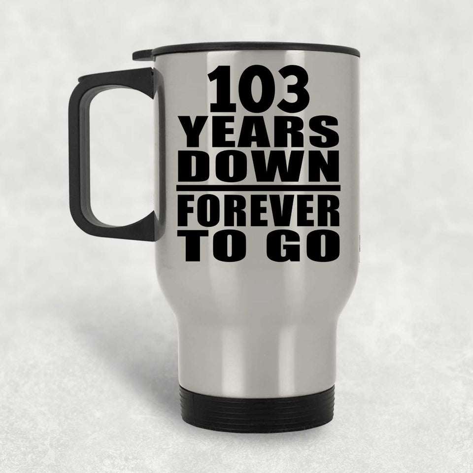 103rd Anniversary 103 Years Down Forever to Go - Silver Travel Mug