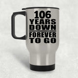 106th Anniversary 106 Years Down Forever to Go - Silver Travel Mug
