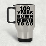 109th Anniversary 109 Years Down Forever to Go - Silver Travel Mug