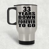 33rd Anniversary 33 Years Down Forever to Go - Silver Travel Mug