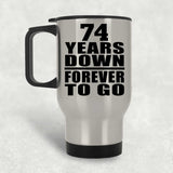 74th Anniversary 74 Years Down Forever to Go - Silver Travel Mug