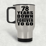 78th Anniversary 78 Years Down Forever to Go - Silver Travel Mug