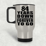 84th Anniversary 84 Years Down Forever to Go - Silver Travel Mug