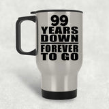99th Anniversary 99 Years Down Forever to Go - Silver Travel Mug
