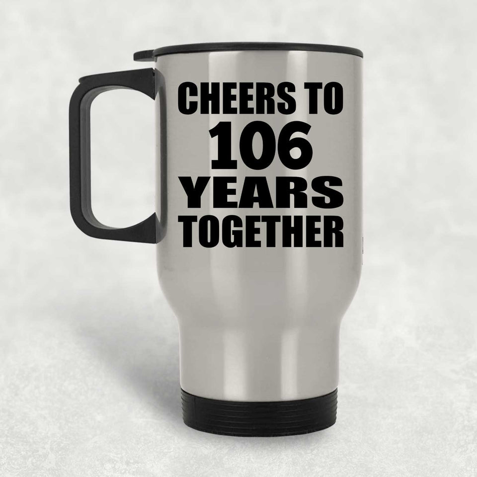 106th Anniversary Cheers To 106 Years Together - Silver Travel Mug