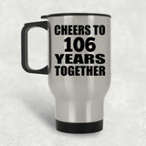 106th Anniversary Cheers To 106 Years Together - Silver Travel Mug