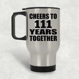 111th Anniversary Cheers To 111 Years Together - Silver Travel Mug