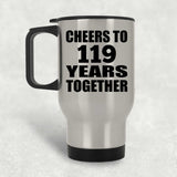 119th Anniversary Cheers To 119 Years Together - Silver Travel Mug