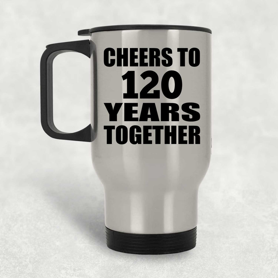 120th Anniversary Cheers To 120 Years Together - Silver Travel Mug
