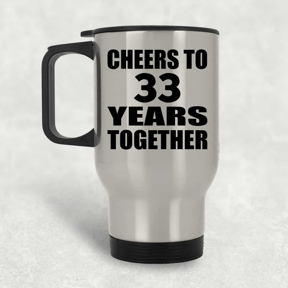 33rd Anniversary Cheers To 33 Years Together - Silver Travel Mug
