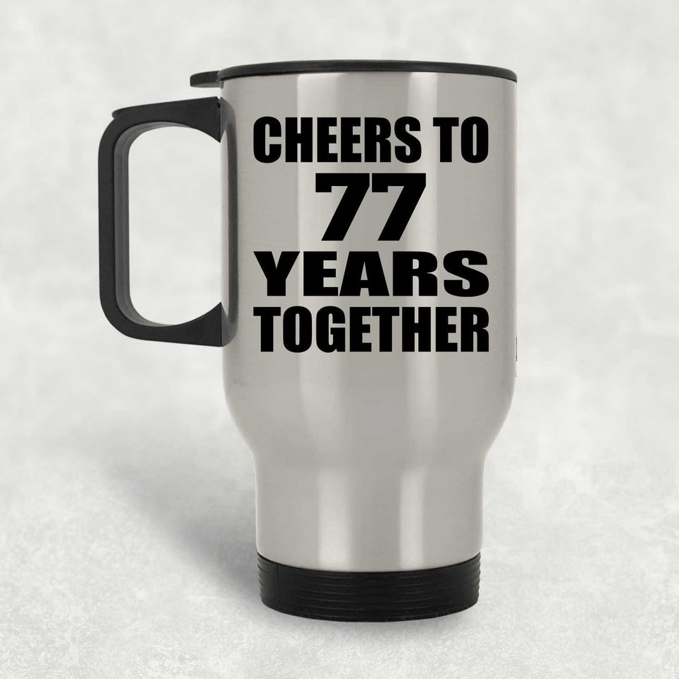 77th Anniversary Cheers To 77 Years Together - Silver Travel Mug