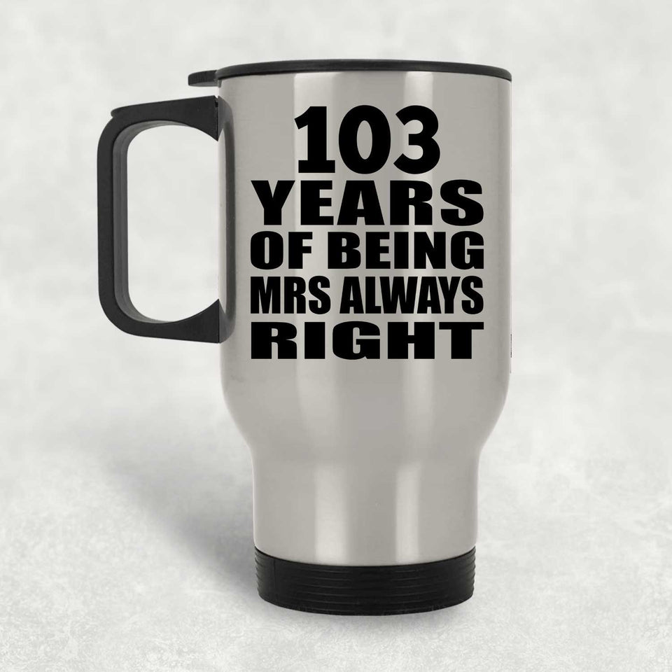 103rd Anniversary 103 Years of Being Mrs Always Right - Silver Travel Mug