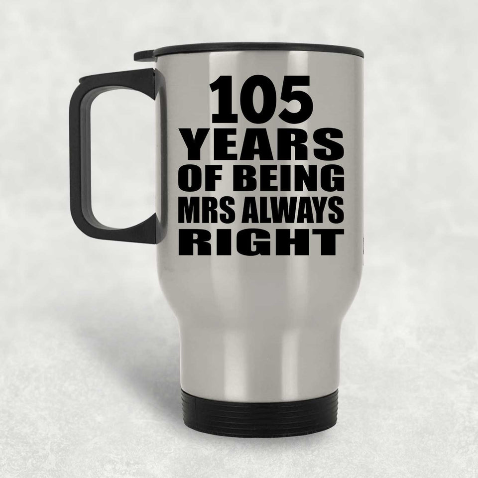 105th Anniversary 105 Years of Being Mrs Always Right - Silver Travel Mug
