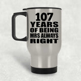107th Anniversary 107 Years of Being Mrs Always Right - Silver Travel Mug