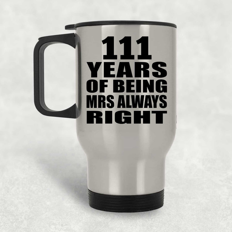 111th Anniversary 111 Years of Being Mrs Always Right - Silver Travel Mug