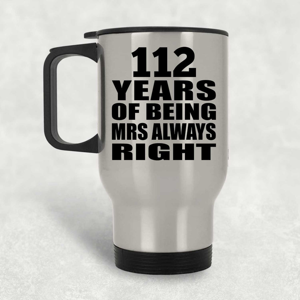 112th Anniversary 112 Years of Being Mrs Always Right - Silver Travel Mug