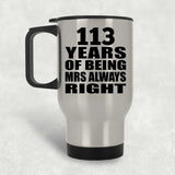 113th Anniversary 113 Years of Being Mrs Always Right - Silver Travel Mug