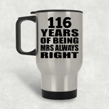 116th Anniversary 116 Years of Being Mrs Always Right - Silver Travel Mug