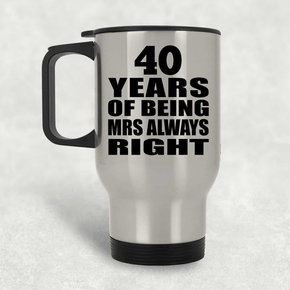 40th Anniversary 40 Years of Being Mrs Always Right - Silver Travel Mug
