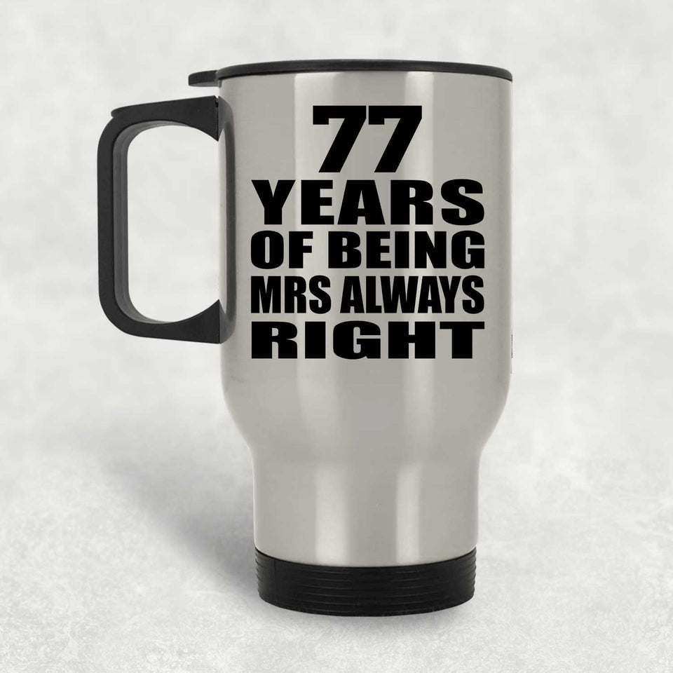 77th Anniversary 77 Years of Being Mrs Always Right - Silver Travel Mug