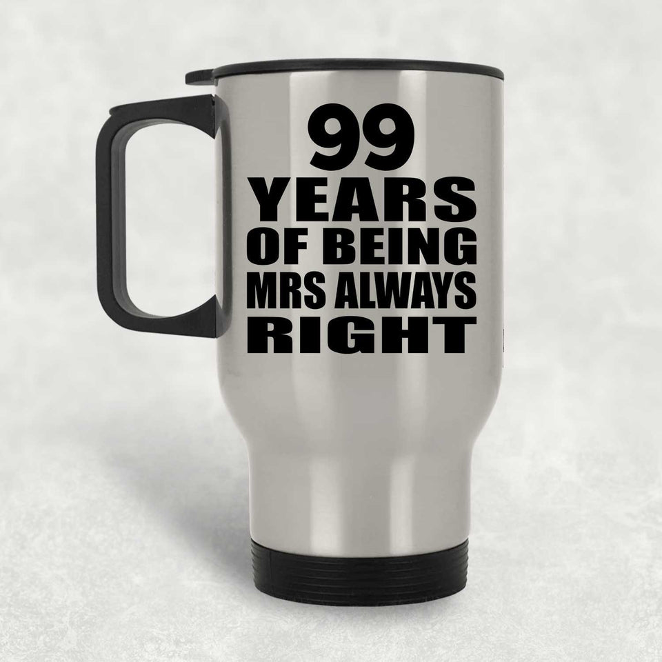 99th Anniversary 99 Years of Being Mrs Always Right - Silver Travel Mug