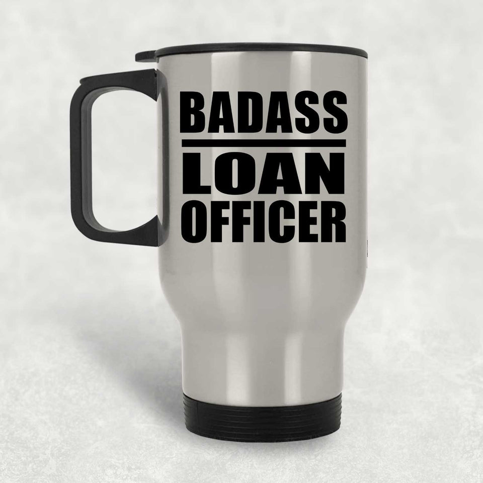 Badass Loan Officer - Silver Travel Mug
