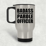 Badass Parole Officer - Silver Travel Mug