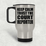 Keep Calm and Trust The Court Reporter - Silver Travel Mug
