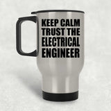 Keep Calm and Trust The Electrical Engineer - Silver Travel Mug