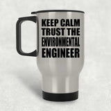 Keep Calm and Trust The Environmental Engineer - Silver Travel Mug