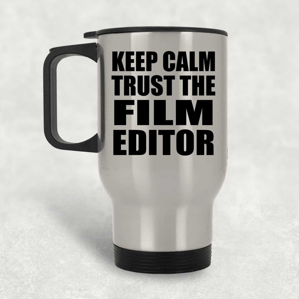 Keep Calm and Trust The Film Editor - Silver Travel Mug