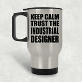 Keep Calm and Trust The Industrial Designer - Silver Travel Mug