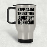 Keep Calm and Trust The Laboratory Technician - Silver Travel Mug