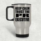 Keep Calm and Trust The PR Executive - Silver Travel Mug