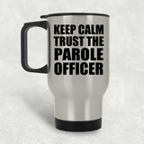 Keep Calm and Trust The Parole Officer - Silver Travel Mug